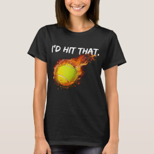 Ball Tennis Player I'd Hit That Tennis T-Shirt