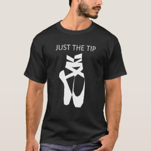 Balle Just The Tip Tip Toe Ballet Dance T-Shirt
