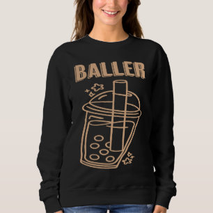 Baller Boba Tea Funny Bubble Tea Popping Pearl Mil Sweatshirt