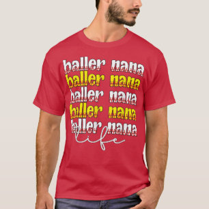 Baller Nana Life Softball Baseball Nana Grandma T-Shirt