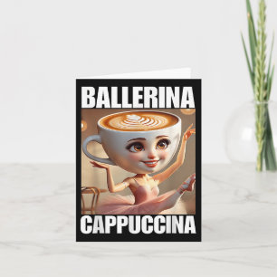 Ballerina Cappuccina - Italian Brainrot Meme  Card