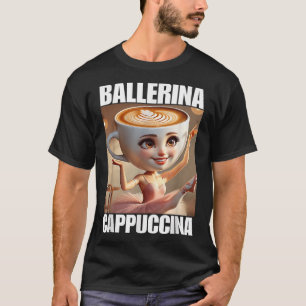 Ballerina Cappuccina - Italian Brainrot Meme T-Shirt
