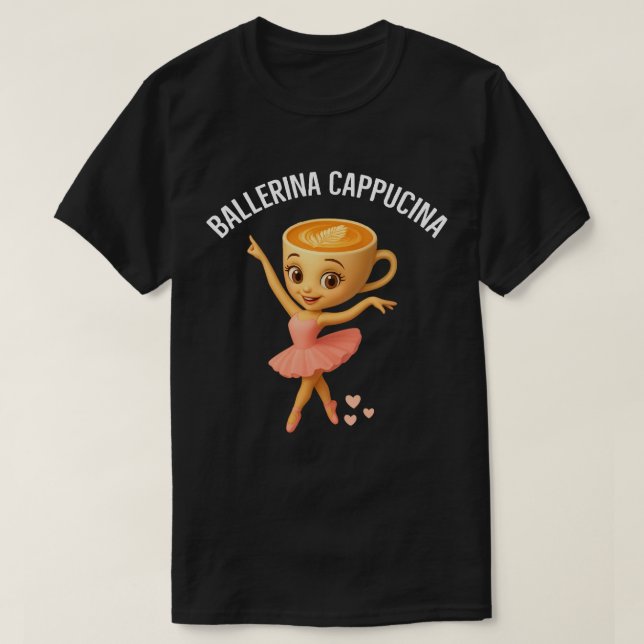 Ballerina Cappucina  T-Shirt (Design Front)