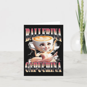 Ballerina Capuchina Funny Italian Brainrot Meme Hu Card