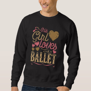 Ballerina Dancer This Girl Loves Ballet Sweatshirt