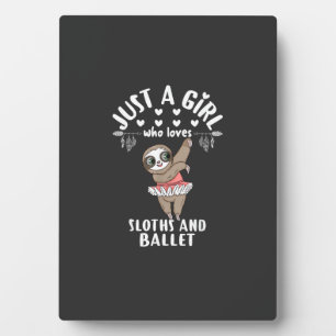 Ballerina Sloth Dancer Just A Girl Who Loves Sloth Plaque