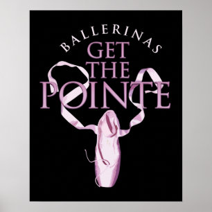 Ballerinas Get the Pointe Poster
