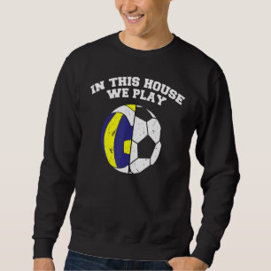 Ballers We Play Ball Mum Dad Soccer Volleyball Sweatshirt