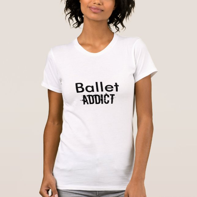 Ballet, Addict T-Shirt (Front)
