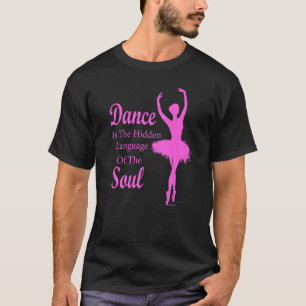 Ballet Ballerina Dance is the hidden language of t T-Shirt