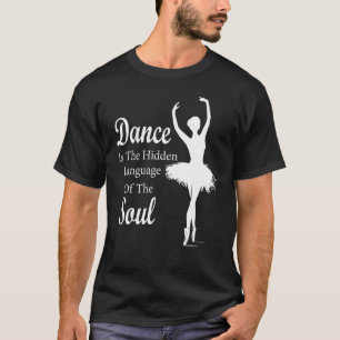 Ballet Ballerina Dance is the hidden language of t T-Shirt
