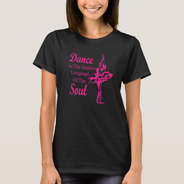 Ballet Ballerina Dance is the hidden language of t T-Shirt (Front)