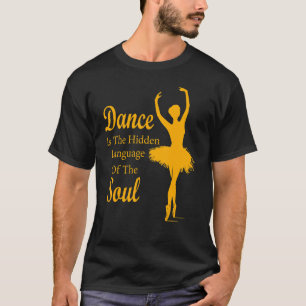 Ballet Ballerina Dance is the hidden language of t T-Shirt