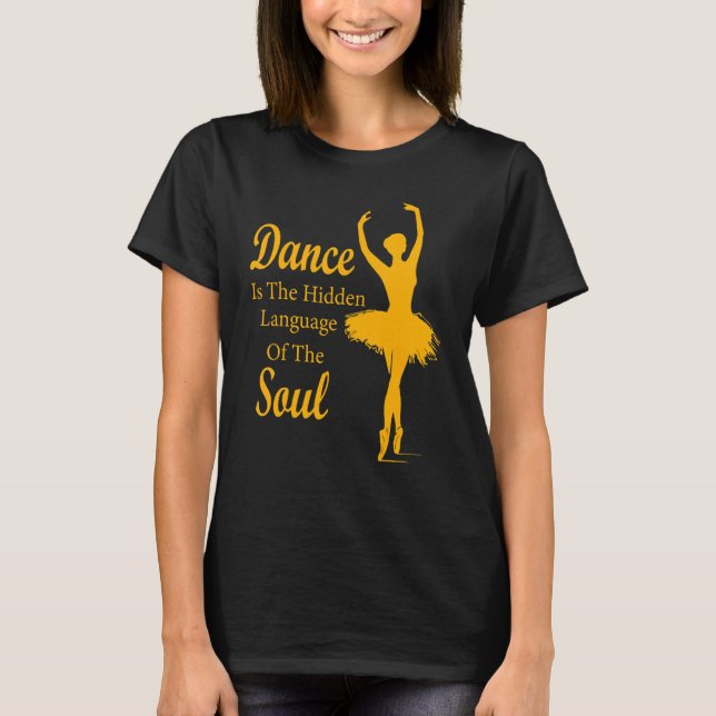Ballet Ballerina Dance is the hidden language of t T-Shirt (Front)