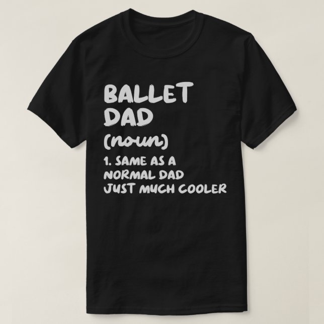 Ballet Dad Definition Dance  T-Shirt (Design Front)