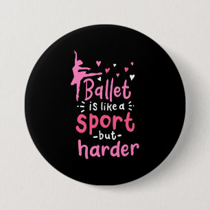 Ballet Dance Is Like A Sport But Harder 7.5 Cm Round Badge
