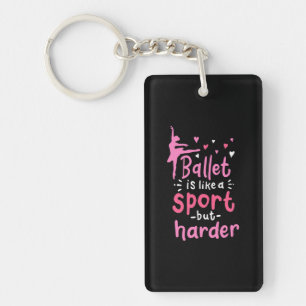 Ballet Dance Is Like A Sport But Harder Key Ring