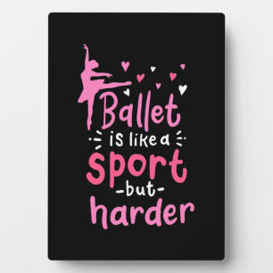 Ballet Dance Is Like A Sport But Harder Plaque