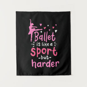 Ballet Dance Is Like A Sport But Harder Tapestry