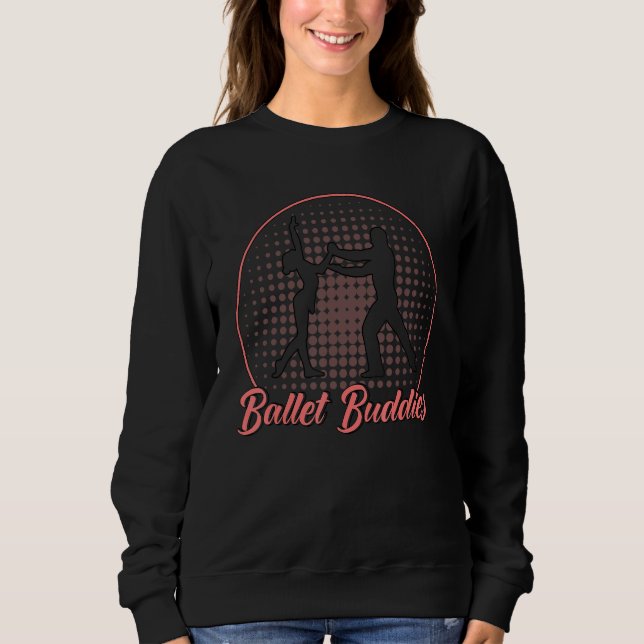 Ballet Dancer Dance Girl Ballerina Ballet Buddies  Sweatshirt (Front)