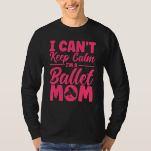 Ballet Dancer Dance Girl Ballerina Ballet Mom 1 T-Shirt