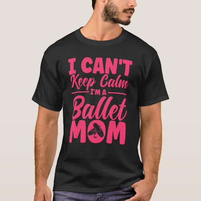 Ballet Dancer Dance Girl Ballerina Ballet Mom 1 T-Shirt (Front)