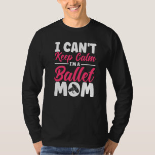 Ballet Dancer Dance Girl Ballerina Ballet Mom   T-Shirt