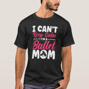 Ballet Dancer Dance Girl Ballerina Ballet Mum T-Shirt