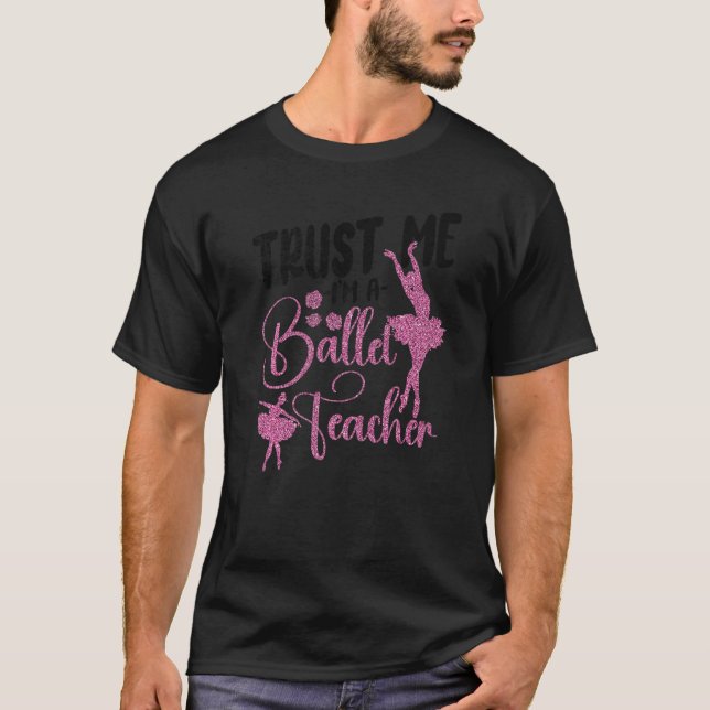 Ballet Dancer Dance Girl Ballerina Ballet Teacher  T-Shirt (Front)