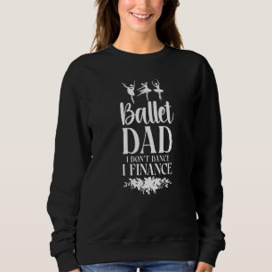 Ballet Dancer Dance Girl Ballerina Dad Ballet Dad  Sweatshirt