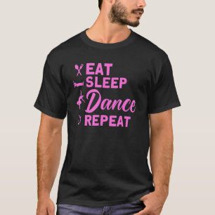 Ballet Dancer Dance Girl Ballerina Eat Sleep Dance T-Shirt