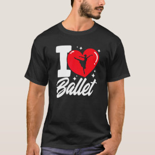 Ballet Dancer Dance Girl Ballerina I Love Ballet T-Shirt