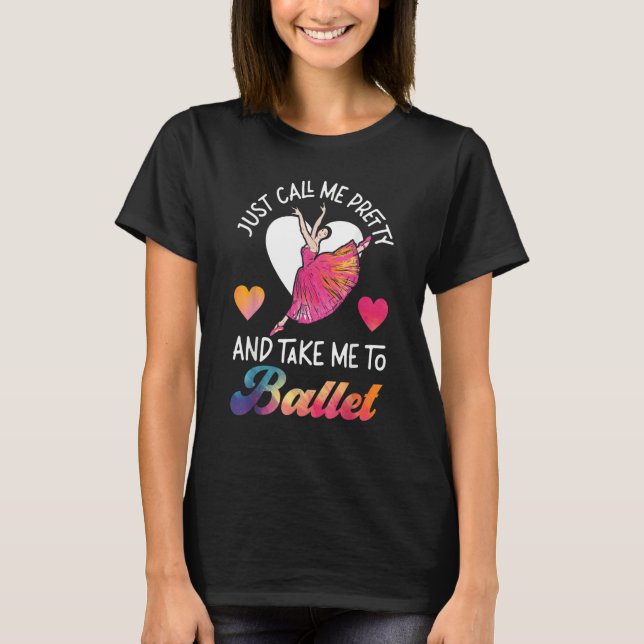 Ballet Dancer Dance Girl Ballerina Just Call Me Pr T-Shirt (Front)