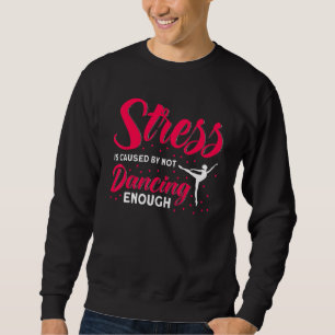 Ballet Dancer Dance Girl Ballerina Not Dancing Eno Sweatshirt