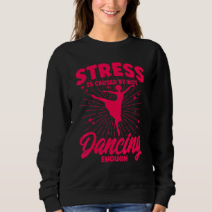 Ballet Dancer Dance Girl Ballerina Not Dancing Eno Sweatshirt