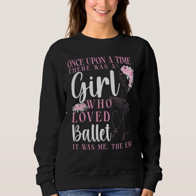 Ballet Dancer Dance Girl Ballerina Once Upon A Tim Sweatshirt (Front)