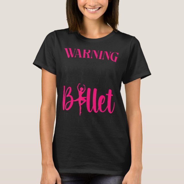 Ballet Dancer Dance Girl Ballerina Warning This Pe T-Shirt (Front)