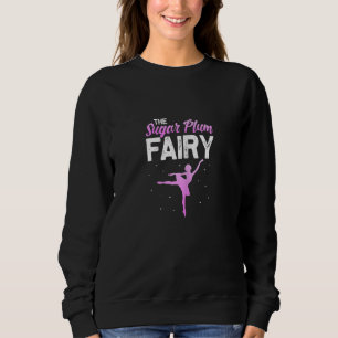 Ballet Dancer The Sugar Plum Fairy Ballerina Dance Sweatshirt