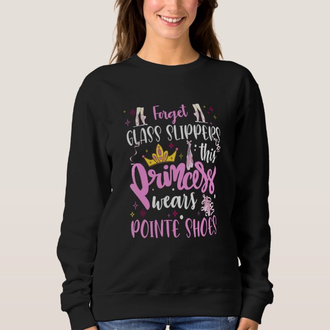 Ballet Dancer This Princess Wears Pointe Shoes Dan Sweatshirt (Front)