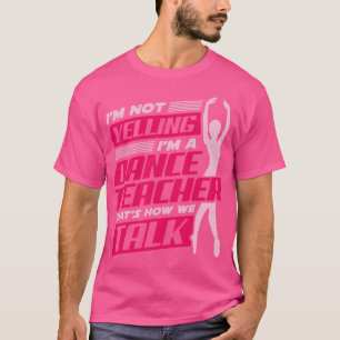 Ballet Dancing Dance Teacher Instructor Gift T-Shirt