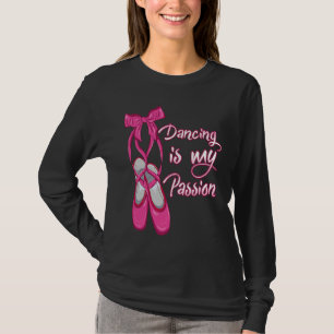 Ballet  Dancing is my Passion  Ballerina T-Shirt