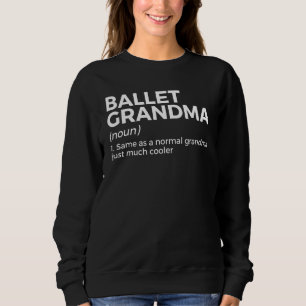 Ballet Grandma Definition Dance 2 Sweatshirt