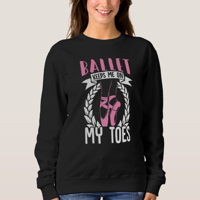Ballet Keeps Me On My Toes Dance Sweatshirt (Front)
