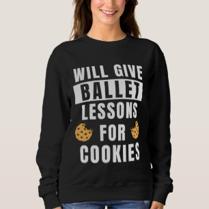 Ballet Lessons For Cookies Ballerina Ballet Teach Sweatshirt