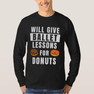 Ballet Lessons For Donuts Ballerina  Ballet Teache T-Shirt