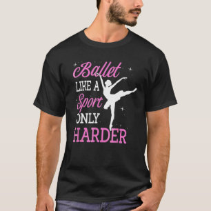 Ballet Like A Sport Only Harder Ballerina Classica T-Shirt