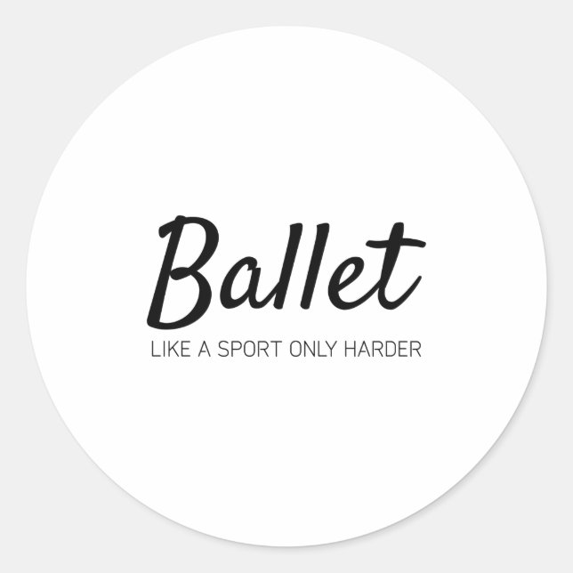 Ballet like a sport only harder classic round sticker (Front)