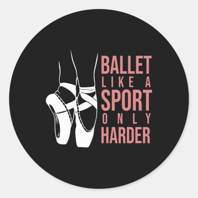 Ballet Like A Sport Only Harder En Pointe Ballerin Classic Round Sticker (Front)