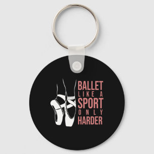 Ballet Like A Sport Only Harder En Pointe Ballerin Key Ring