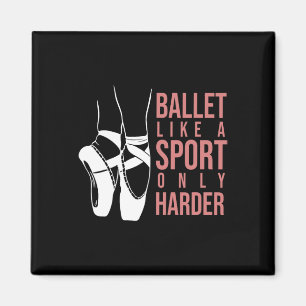 Ballet Like A Sport Only Harder En Pointe Ballerin Magnet